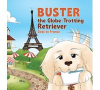 Buster the Globe-Trotting Retriever: Goes to France