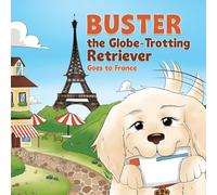 Buster the Globe-Trotting Retriever: Goes to France