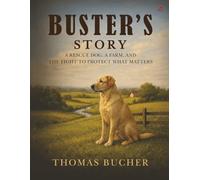 Buster's Story: A Rescue Dog, a Farm, and the Fight to Protect What Matters