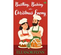 Bustling, Baking and a Christmas Enemy: An Enemies-to-Lovers Holiday Romcom with Grumpy/Sunshine Dynamics and a Baking Competition