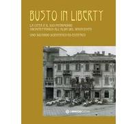 Busto in Liberty. La città e il suo patrimonio architettonico all'alba del Novecento. Uno sguardo scientifico ed estetico. Ediz. illustrata