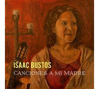 Bustos, Isaac - Canciones A Mi Madre