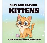 Busy and Playful Kittens: A Fun and Whimsical Coloring Book