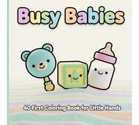 Busy Babies: 40 First Coloring Book for Little Hands
