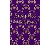 Busy Bee 2026 Daily Planner: 12-Month Daily, Weekly & Monthly Organizer with Botanical Bee Coloring Pages, Productivity Scheduler with To-Do lists, ... designs for creativity and organization.