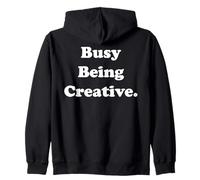 Busy Being Creative Inspirational Quote Funny Saying Felpa con Cappuccio
