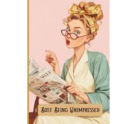 Busy Being Unimpressed: Notes, Thoughts, and Observations from Someone Who’s Seen Enough