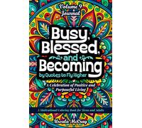 Busy, Blessed, and Becoming (AFFIRMATION JOURNAL) | Quotes to Fly Higher | Volume 9 | 50 Reminders to Stay Busy with a Purpose: A Celebration of Positive and Purposeful Living