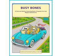 Busy Bones: A Cute and Quirky Colouring Book of Spooky Fun and Magical Adventures