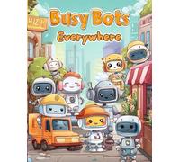 Busy Bots Everywhere: A Fun and Easy Robot Coloring Book for Kids Ages 2-8 Featuring Working Robots, STEM-Inspired Jobs & Bold Simple Pages for Creative Screen-Free Fun