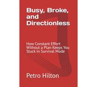 Busy, Broke, and Directionless: How Constant Effort Without a Plan Keeps You Stuck in Survival Mode