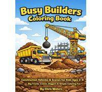 Busy Builders Coloring Book: Construction Vehicles & Scenes for Kids Ages 2-8. Big Trucks, Cranes, Diggers, & Simple Coloring Fun.