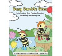Busy Bumble Bees: Cute Cartoon Bees Playing, Dancing, Gardening, and Having Fun