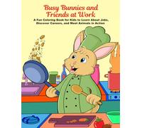 Busy Bunnies and Friends at Work: A Fun Coloring Book for Kids to Learn About Jobs, Discover Careers, and Meet Animals in Action