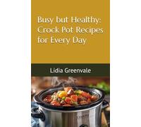 Busy but Healthy: Crock Pot Recipes for Every Day