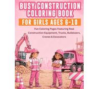 Busy Construction Coloring Book for Girls - Ages 6-10: Fun Coloring Pages Featuring Construction Trucks, Heavy Equipment, Bulldozers, Cranes & Excavators
