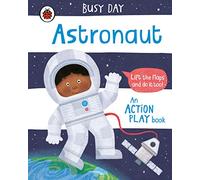 Busy Day: Astronaut: An action play book: An interactive, lift-the-flap play book for toddlers