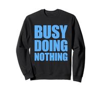 Busy Doing Nothing Felpa
