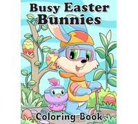 Busy Easter Bunnies Coloring Book: Bunnies and Friends decorate for Easter. Hand drawn images for kids to color.