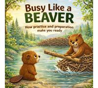 Busy Like a Beaver: How practice and preparation make you ready