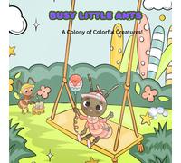 Busy little Ants: A Colony of Colorful Creatures