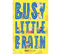 Busy Little Brain: Screen-Free Focus Activities That Build Smart Toddlers While Giving Parents a Break