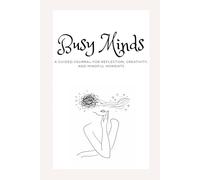 Busy Minds: A guided journal for reflection, creativity, and mindful moments
