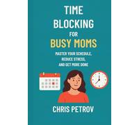 Busy Mom Time Blocking Planner: Undated Weekly Productivity Tracker for Overwhelmed Moms