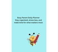 Busy Parent Daily Planner: Stay organized, stress less, and make time for what matters most