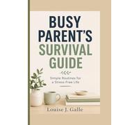 BUSY PARENT'S SURVIVAL GUIDE: Simple Routines for a Stress-Free Life