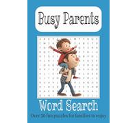 Busy Parents Word Search Puzzle Book: Word Searches with Easy to Read Print about Parenting, Kids, Families and More I 6x9 inches, 110 pages I 50+ Puzzles…Gifts for Vacations, Holidays, Free Times