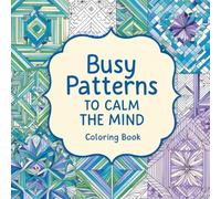 Busy Patterns to Calm the Mind: Coloring Book