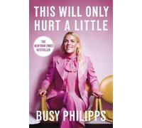 Busy Philipps This Will Only Hurt a Little (Copertina rigida)