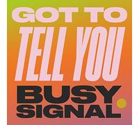 Busy Signal - Got To Tell You