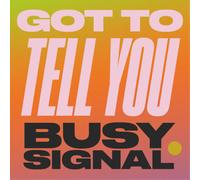 Busy Signal Got to Tell You (Vinyl LP) Limited 7" Single