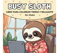 Busy Sloth: Libro de Colorear para Todas las Edades con un Perezoso Tierno en Actividades Cotidianas, Escenas Relajantes y Momentos Encantadores