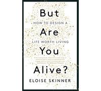 But Are You Alive?: How to Design a Life Worth Living