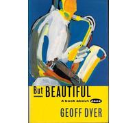 But Beautiful by Geoff Dyer (October 27,1992)