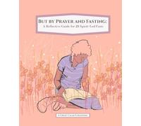But by Prayer and Fasting: A Reflective Christian Journal for 25 Spirit-Led Fasts with Scripture, Prayer, and Personal Devotion
