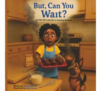 But, Can You Wait?: A Little Girl's Journey to Learning Patience