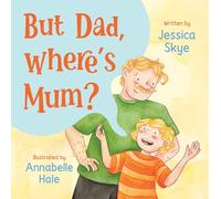But Dad, where's Mum?