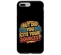 But Did You Cite Your Sources Academic Teacher Research ||- Custodia per iPhone 7 Plus/8 Plus