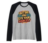 But Did You Cite Your Sources Academic Teacher Research ||- Maglia con Maniche Raglan
