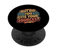 But Did You Cite Your Sources Academic Teacher Research ||- PopSockets PopGrip Adesivo