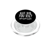 But Did You Die Mom Life Funny Daying PopSockets PopGrip per MagSafe