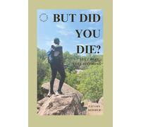 But Did You Die?: Volume One: Still Here. Still Becoming