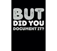 But Did You Document It: 6 x 9 Blank Lined Notebook Journal - Funny Saying Sarcastic Work Gag Gift for Office Workers, Coworkers, Employees, HR Manager