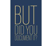 But Did You Document It: 6 x 9 Blank Lined Notebook Journal Navy - Funny Saying Sarcastic Work Gag Gift for Office Workers, Coworkers, Employees, HR Manager, Boss