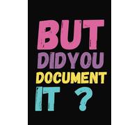 But Did You Document It: 6 x 9 Blank Lined Notebook Journal Vintage - Funny Saying Sarcastic Work Gag Gift for Office Workers, Coworkers, Employees, HR Manager, Boss