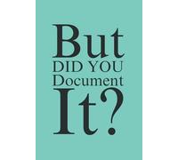 But Did You Document It: Funny Gift Notebook & Journal, Gift For Women, Men, Seniors, Co-workers, Friends and Family, Employees, Team, Adults, Boss.